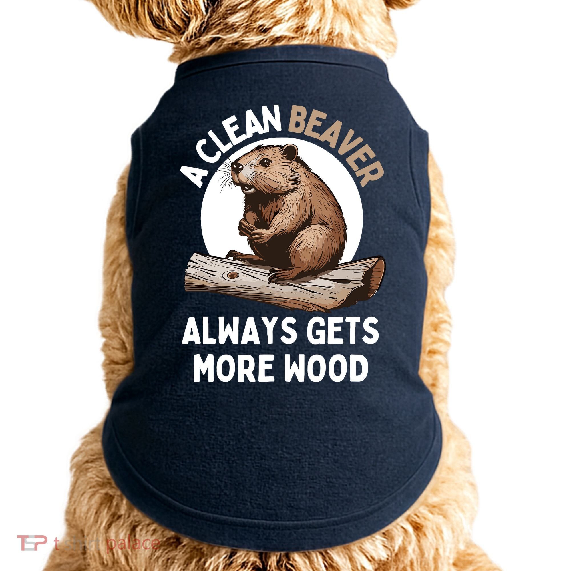 Funny A Clean Beaver Always Gets More Wood Beaver Lover Doggie Tank