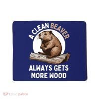 Funny A Clean Beaver Always Gets More Wood Beaver Lover Mousepad thumb 0
