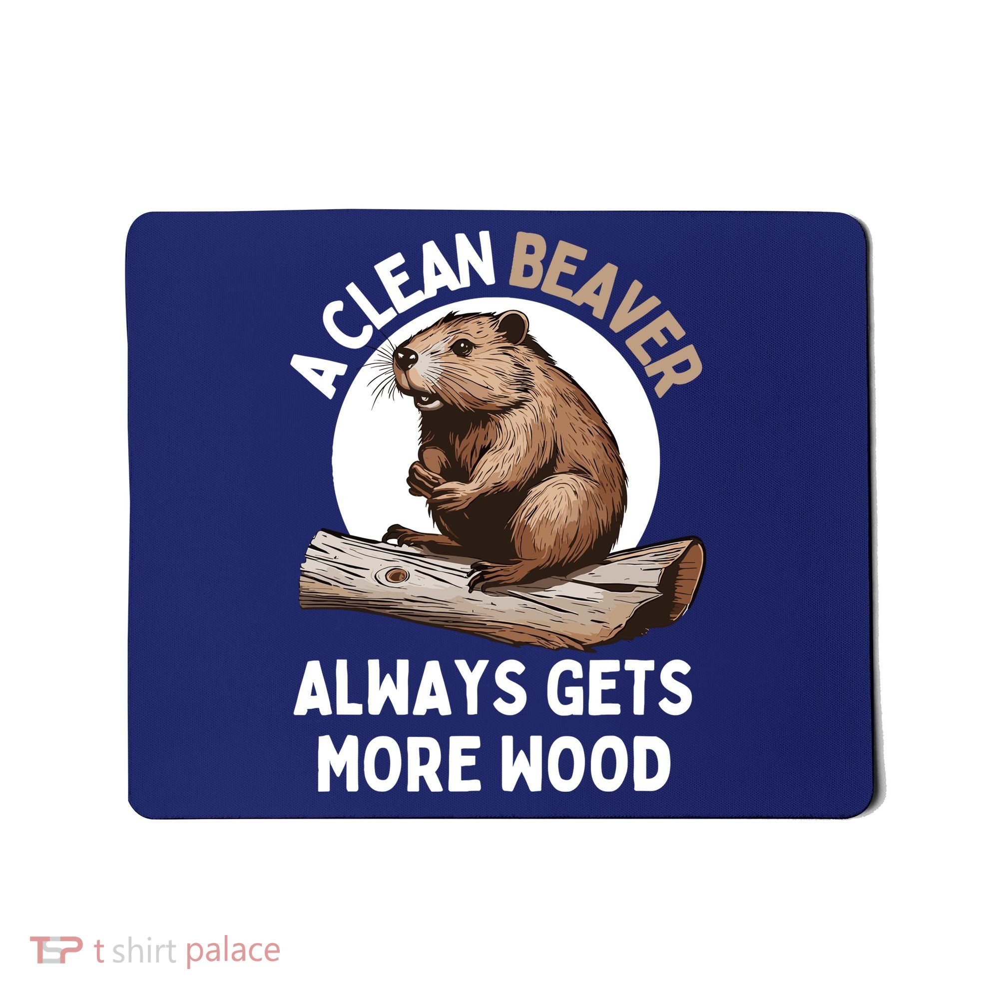 Funny A Clean Beaver Always Gets More Wood Beaver Lover Mousepad