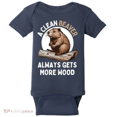 Funny A Clean Beaver Always Gets More Wood Beaver Lover Baby Bodysuit