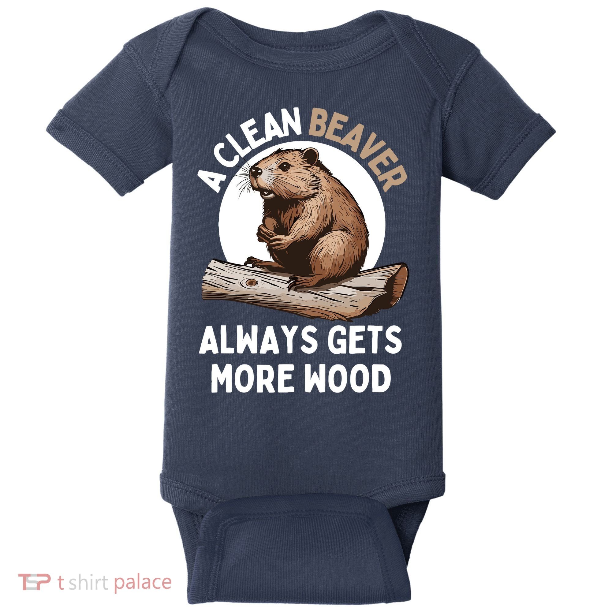 Funny A Clean Beaver Always Gets More Wood Beaver Lover Baby Bodysuit