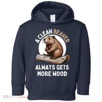 Funny A Clean Beaver Always Gets More Wood Beaver Lover Toddler Hoodie thumb 0