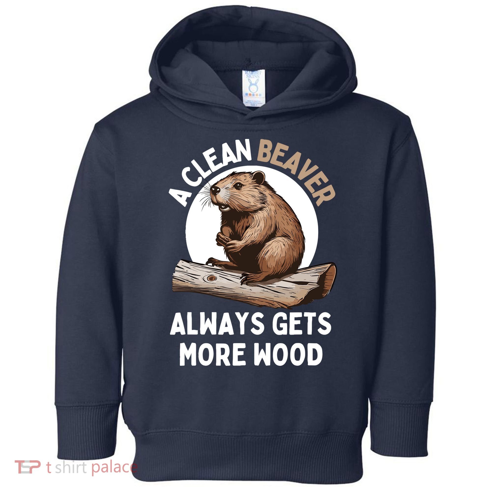 Funny A Clean Beaver Always Gets More Wood Beaver Lover Toddler Hoodie