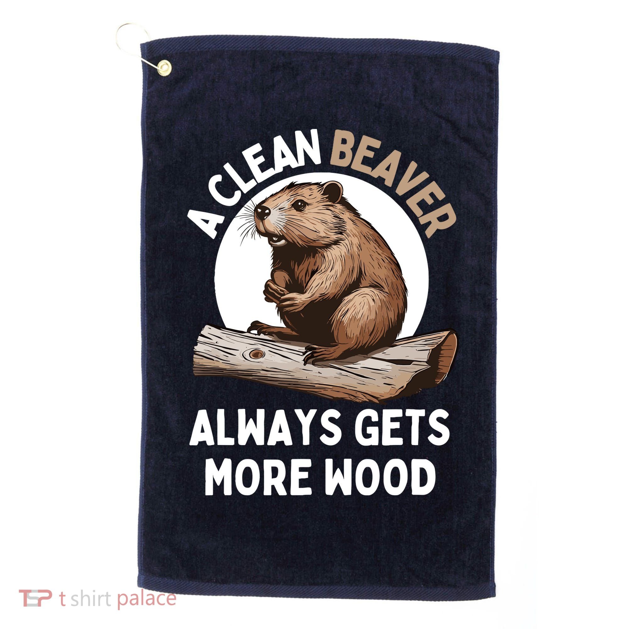 Funny A Clean Beaver Always Gets More Wood Beaver Lover Golf Towel