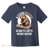 Funny A Clean Beaver Always Gets More Wood Beaver Lover Toddler T-Shirt thumb 0