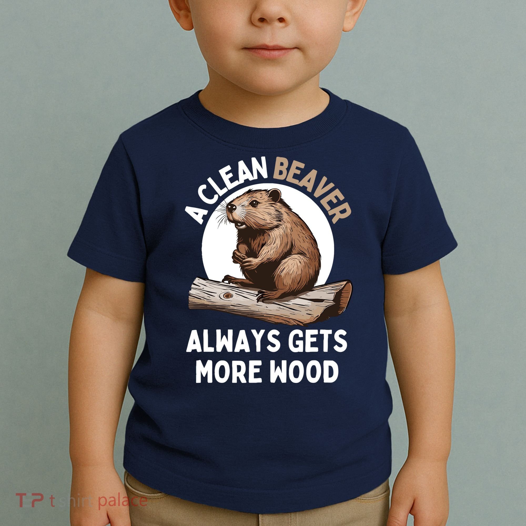Funny A Clean Beaver Always Gets More Wood Beaver Lover Toddler T-Shirt