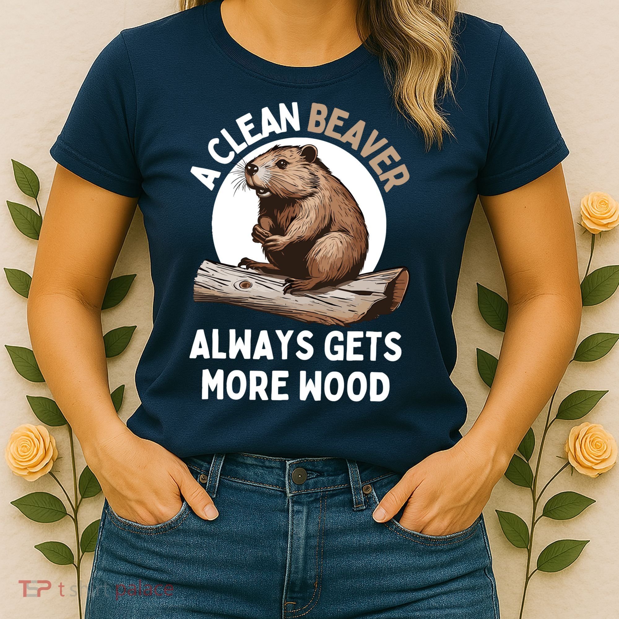Funny A Clean Beaver Always Gets More Wood Beaver Lover Women's T-Shirt