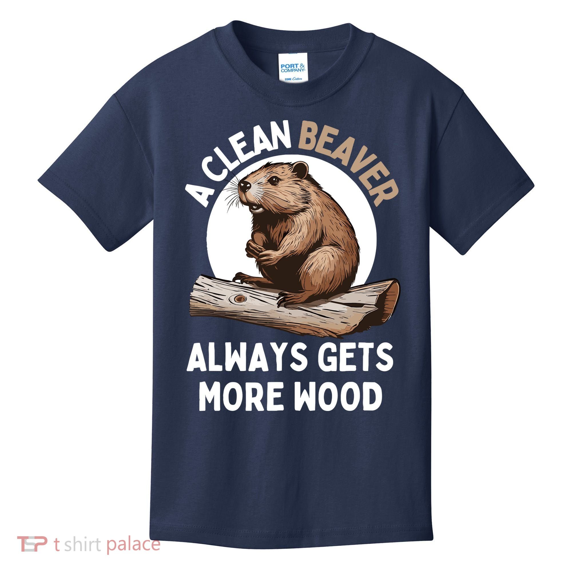 Funny A Clean Beaver Always Gets More Wood Beaver Lover Kids T-Shirt