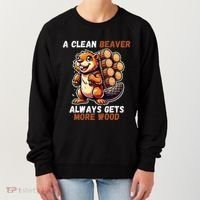 Funny A Clean Beaver Always Gets More Wood Women's Sweatshirt thumb 0