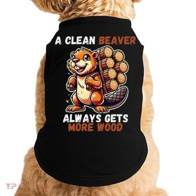 Funny A Clean Beaver Always Gets More Wood Doggie Tank