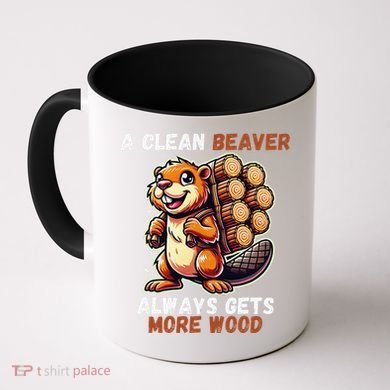 Funny A Clean Beaver Always Gets More Wood Coffee Mug