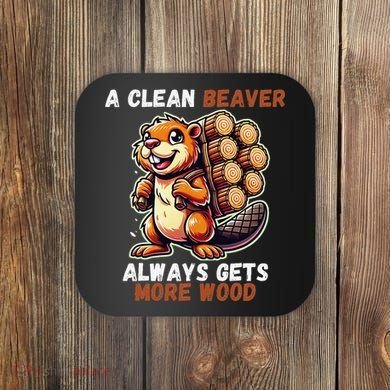 Funny A Clean Beaver Always Gets More Wood Coaster