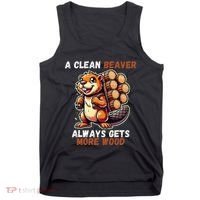 Funny A Clean Beaver Always Gets More Wood Tank Top thumb 0