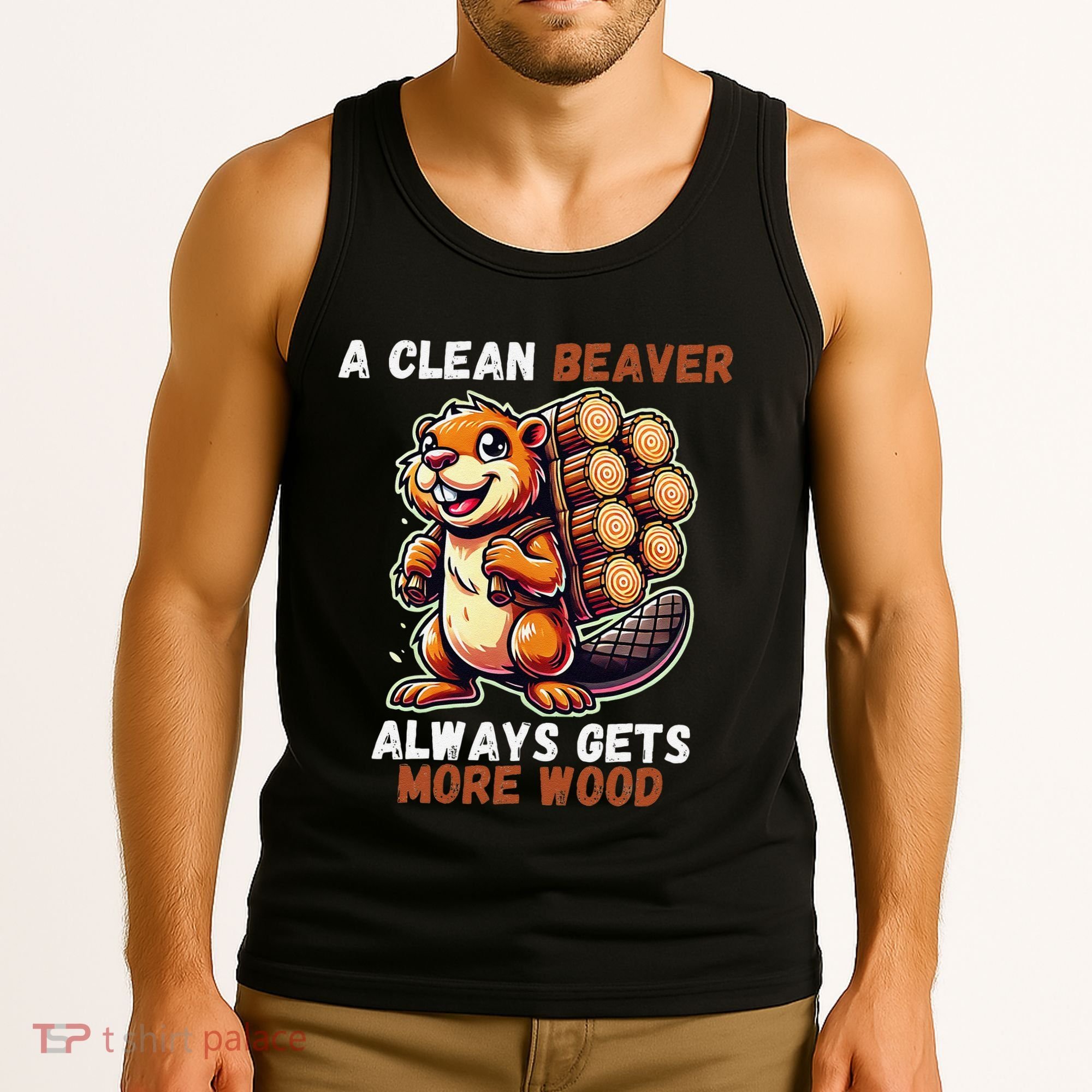 Funny A Clean Beaver Always Gets More Wood Tank Top