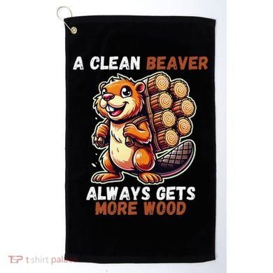 Funny A Clean Beaver Always Gets More Wood Golf Towel