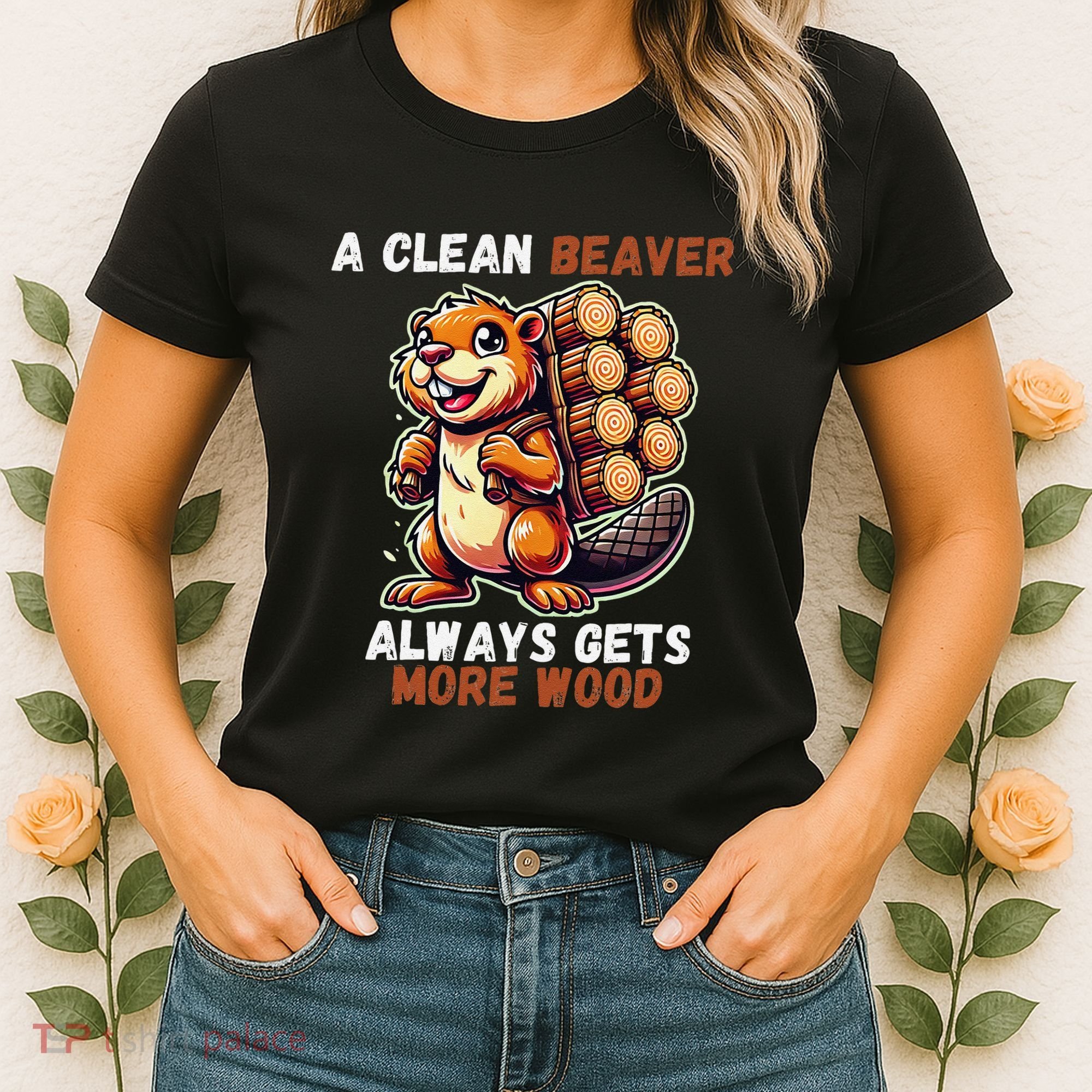 Funny A Clean Beaver Always Gets More Wood Women's T-Shirt