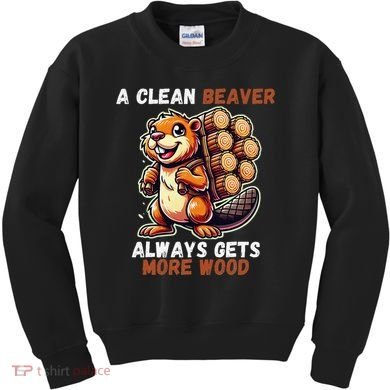 Funny A Clean Beaver Always Gets More Wood Kids Sweatshirt
