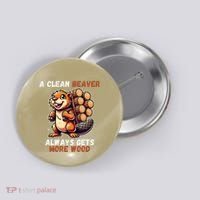 Funny A Clean Beaver Always Gets More Wood Button thumb 0