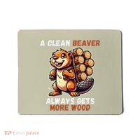 Funny A Clean Beaver Always Gets More Wood Mousepad thumb 0
