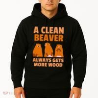 Funny A Clean Beaver Always Gets More Wood Joke Sarcastic Hoodie thumb 2