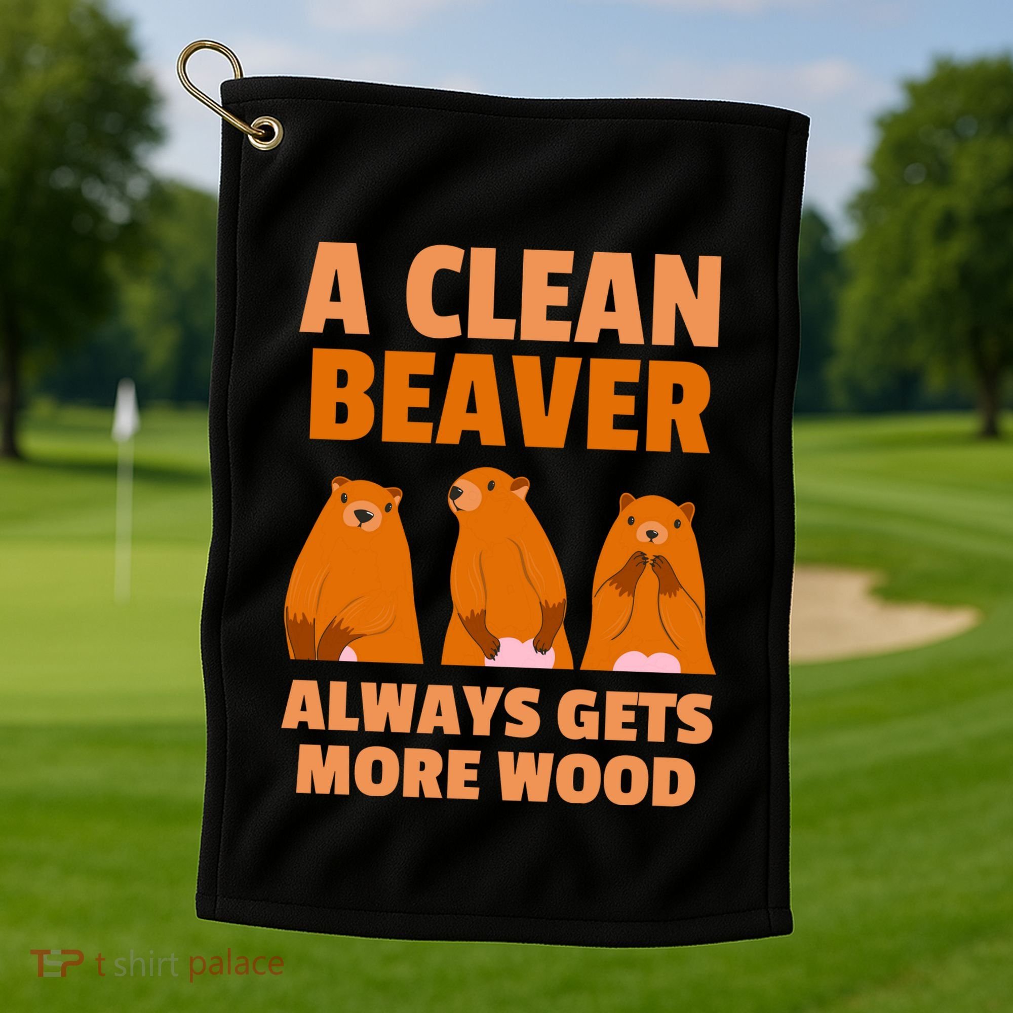 Funny A Clean Beaver Always Gets More Wood Joke Sarcastic Golf Towel