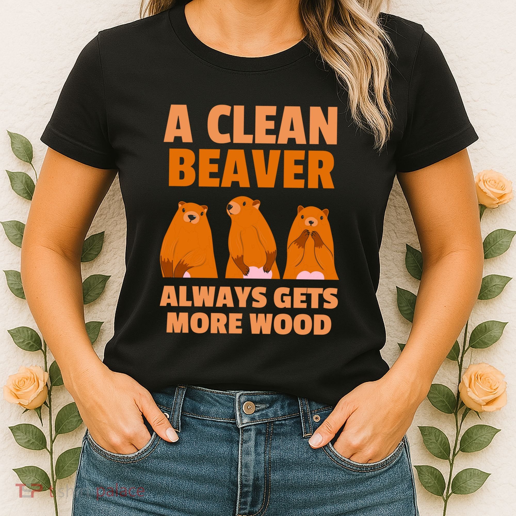 Funny A Clean Beaver Always Gets More Wood Joke Sarcastic Women's T-Shirt