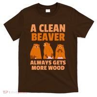 Funny A Clean Beaver Always Gets More Wood Joke Sarcastic T-Shirt thumb 0