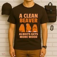 Funny A Clean Beaver Always Gets More Wood Joke Sarcastic T-Shirt thumb 6