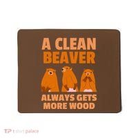Funny A Clean Beaver Always Gets More Wood Joke Sarcastic Mousepad thumb 0