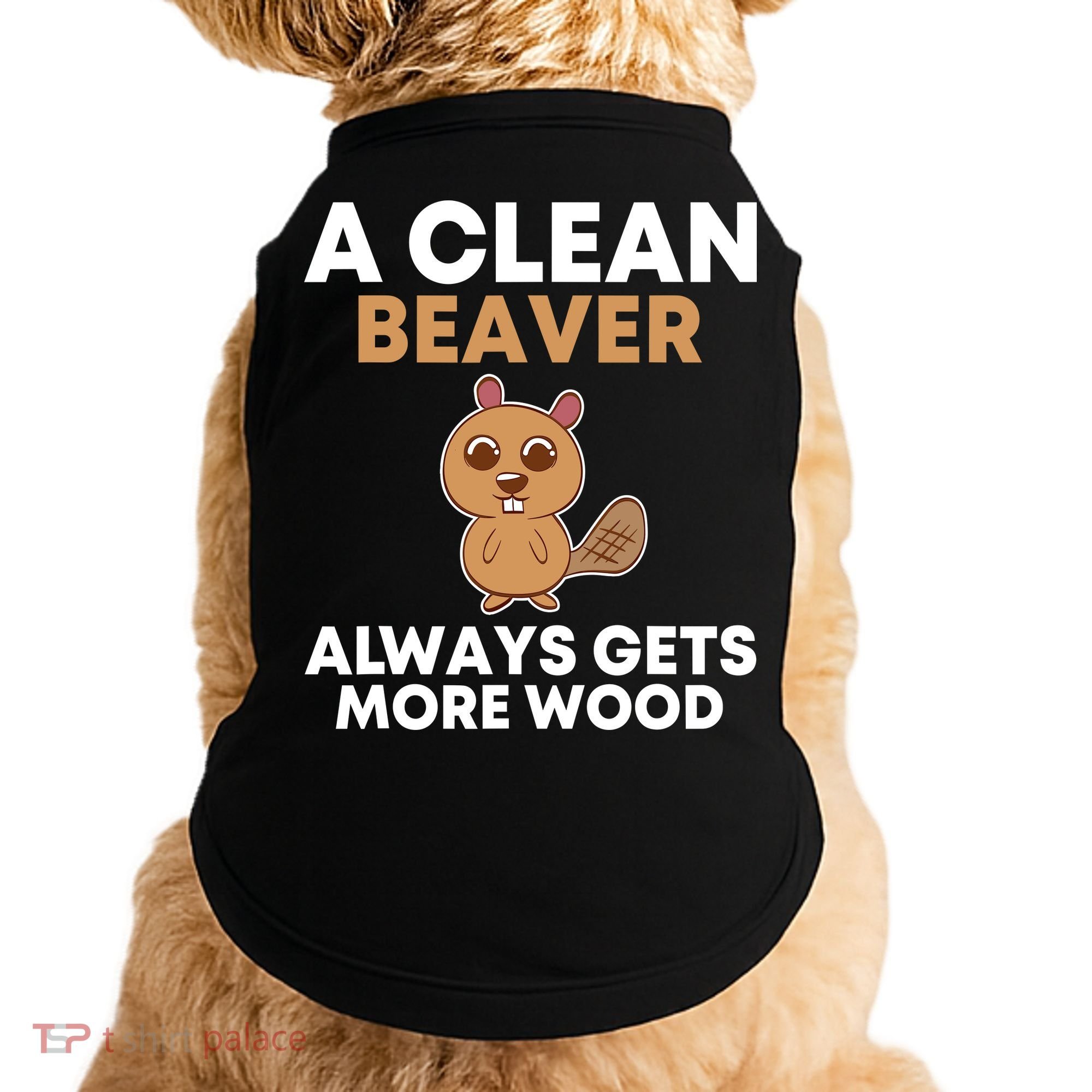 Funny A Clean Beaver Always Gets More Wood Joke Sarcastic Doggie Tank