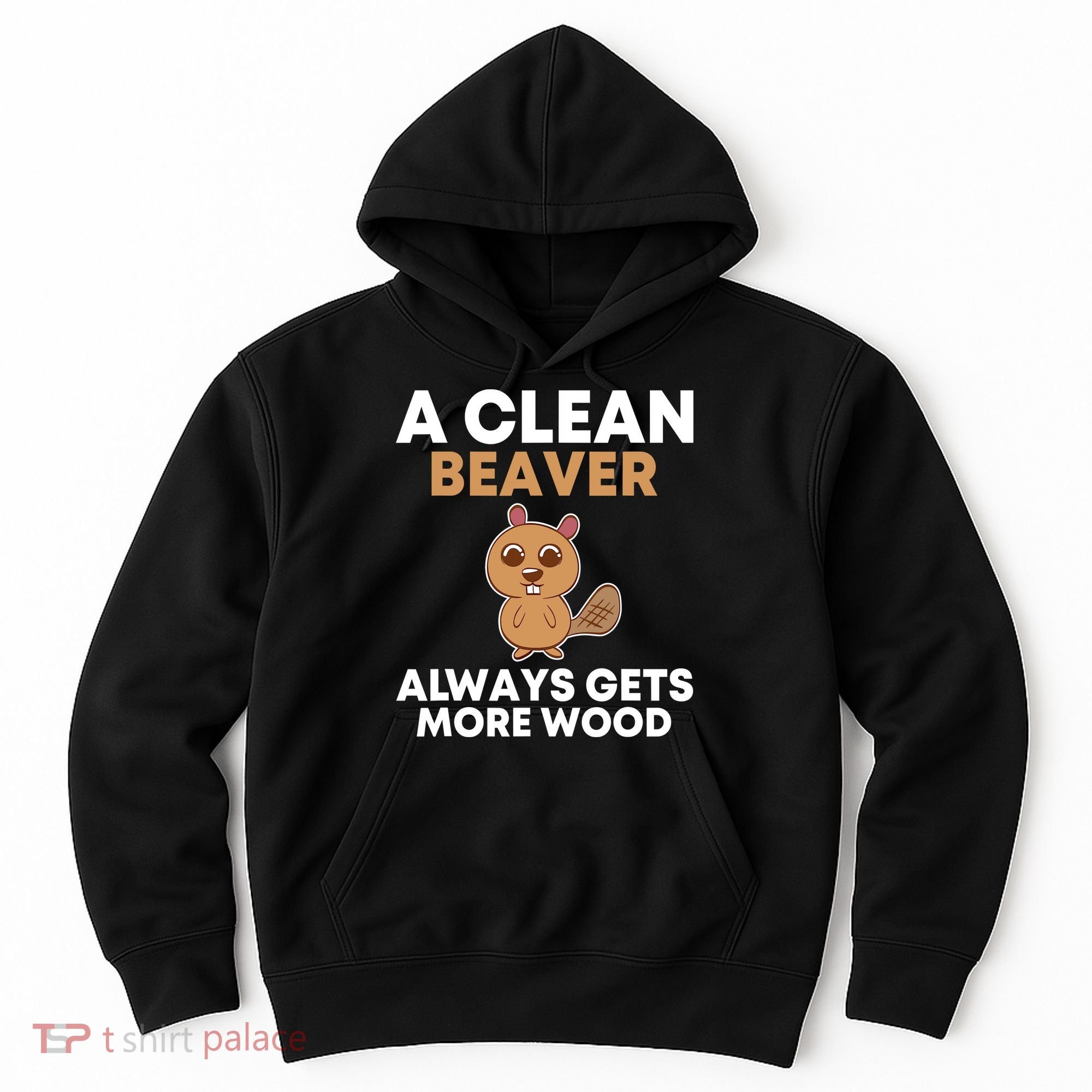 Funny A Clean Beaver Always Gets More Wood Joke Sarcastic Hoodie
