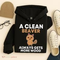 Funny A Clean Beaver Always Gets More Wood Joke Sarcastic Hoodie thumb 4