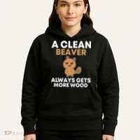 Funny A Clean Beaver Always Gets More Wood Joke Sarcastic Hoodie thumb 5