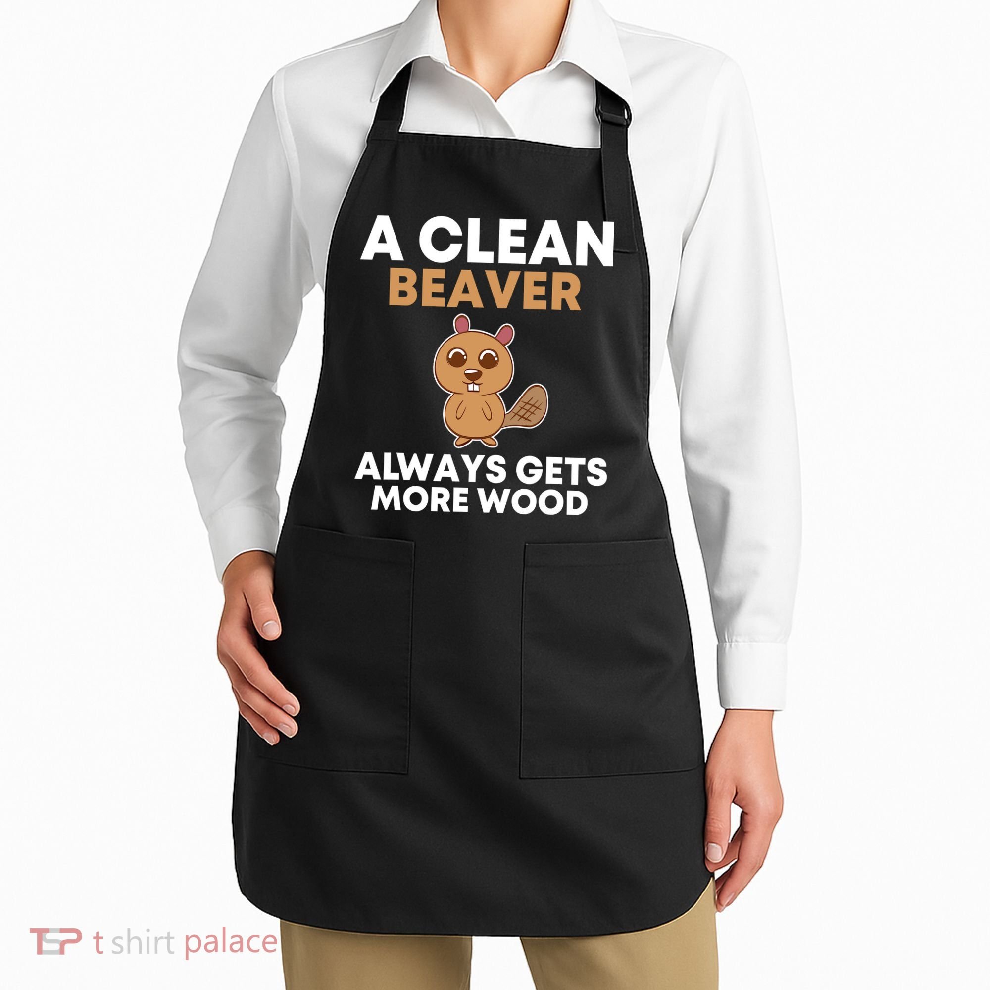 Funny A Clean Beaver Always Gets More Wood Joke Sarcastic Apron