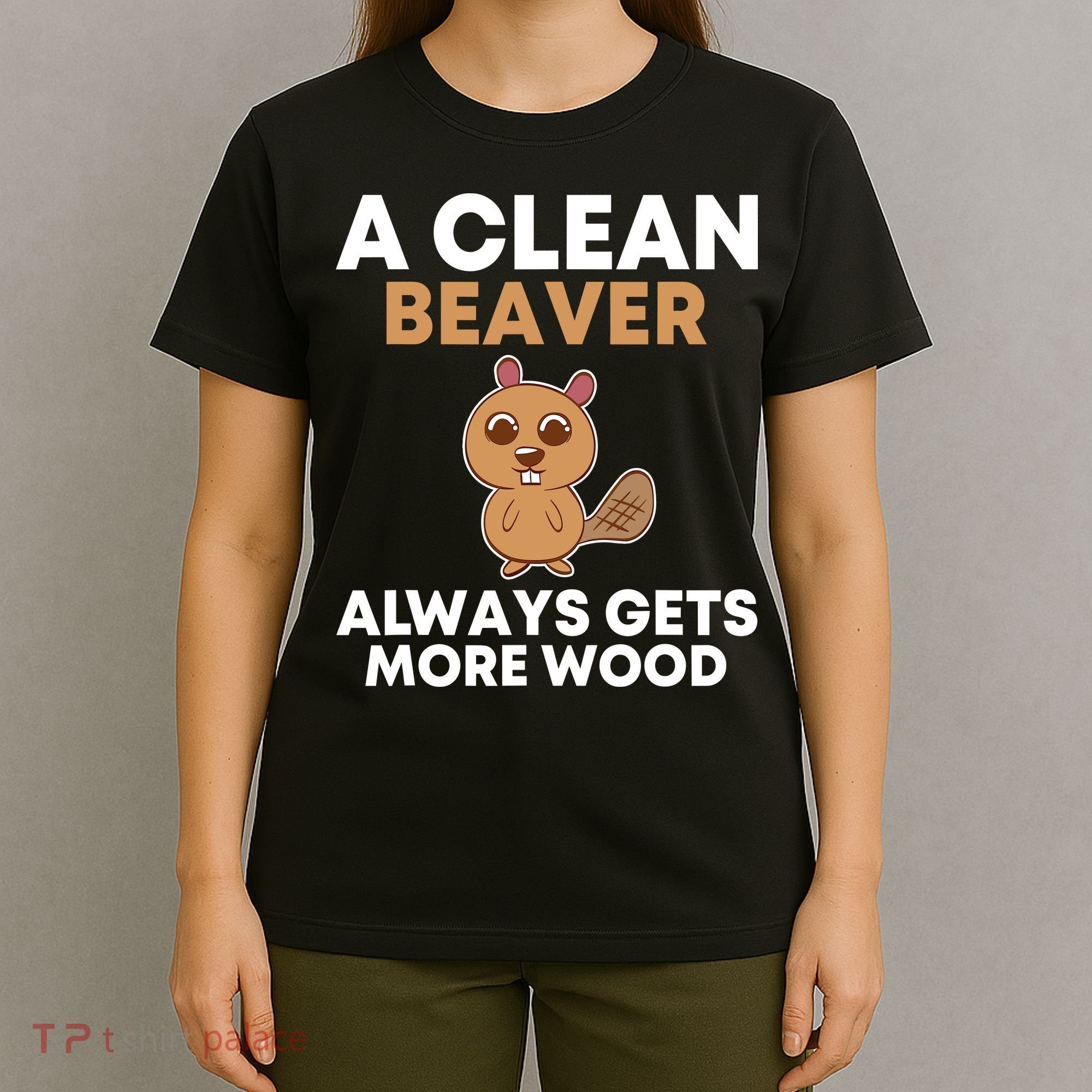 Funny A Clean Beaver Always Gets More Wood Joke Sarcastic T-Shirt