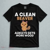Funny A Clean Beaver Always Gets More Wood Joke Sarcastic T-Shirt thumb 5