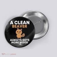 Funny A Clean Beaver Always Gets More Wood Joke Sarcastic Button thumb 0
