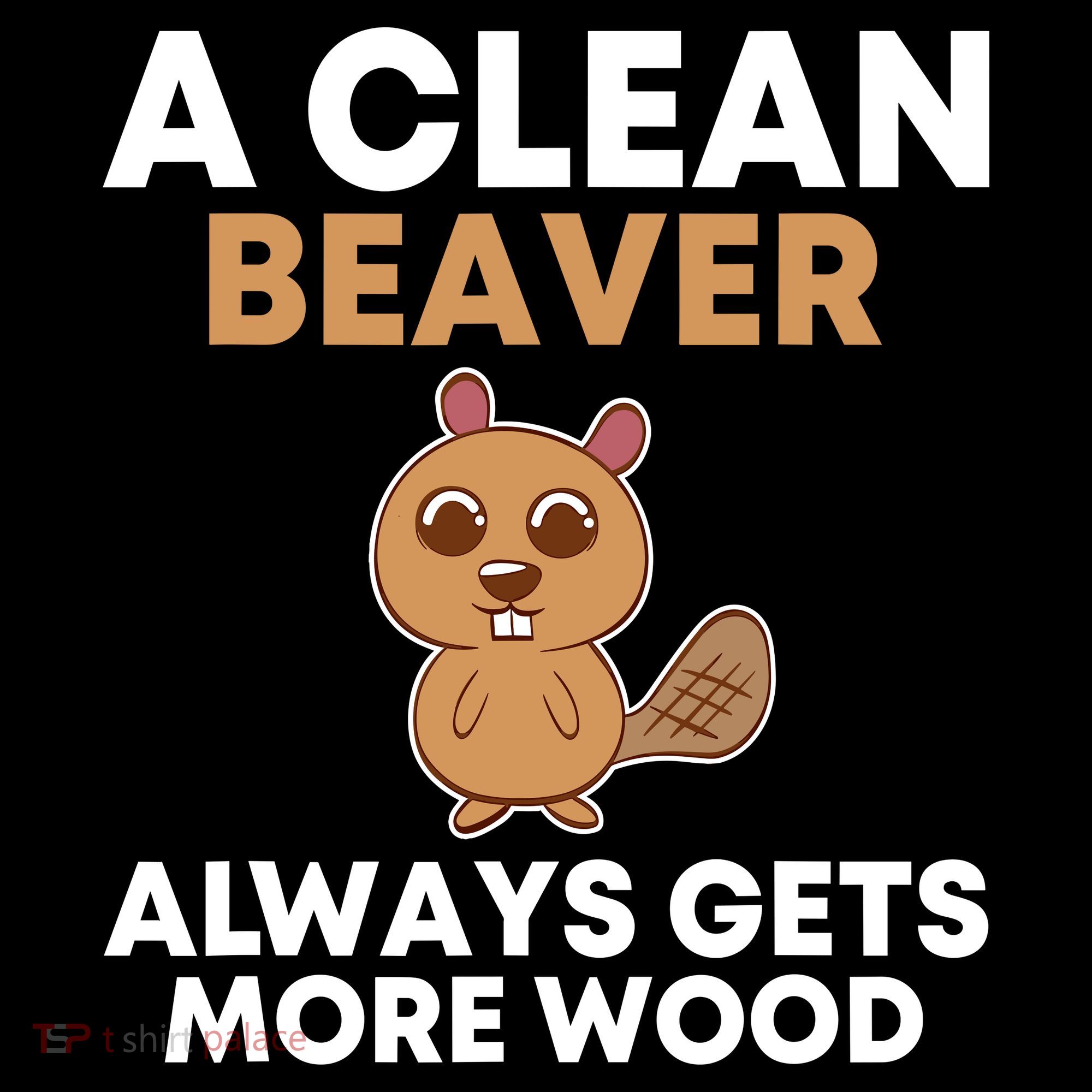 Funny A Clean Beaver Always Gets More Wood Joke Sarcastic Women's Hoodie