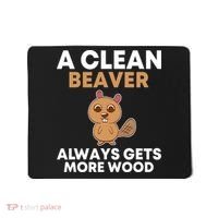 Funny A Clean Beaver Always Gets More Wood Joke Sarcastic Mousepad thumb 0
