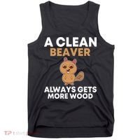 Funny A Clean Beaver Always Gets More Wood Joke Sarcastic Tank Top thumb 0