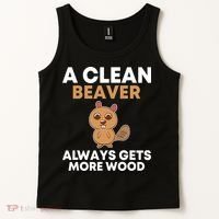 Funny A Clean Beaver Always Gets More Wood Joke Sarcastic Tank Top thumb 2