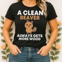 Funny A Clean Beaver Always Gets More Wood Joke Sarcastic Women's T-Shirt thumb 2