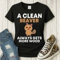 Funny A Clean Beaver Always Gets More Wood Joke Sarcastic Women's T-Shirt thumb 3