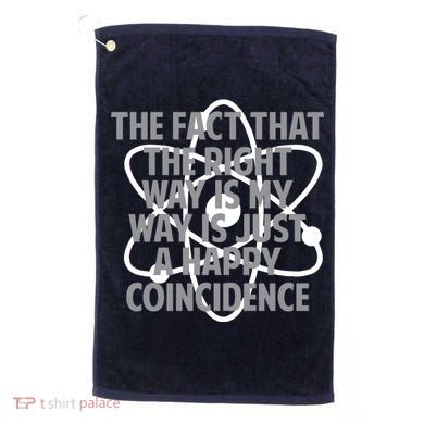 Fact That I'm Right Happy Coincidence Golf Towel