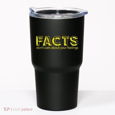 Facts Don't Care About Your Feelings Tumbler
