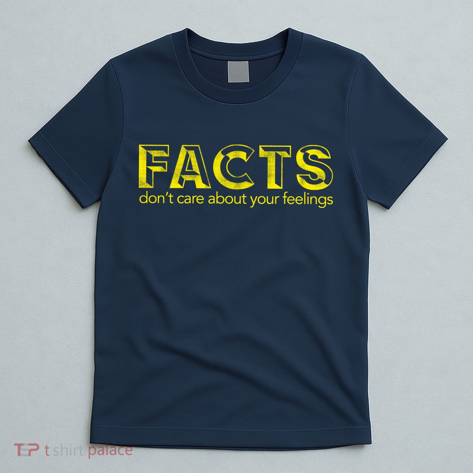 Facts Don't Care About Your Feelings T-Shirt