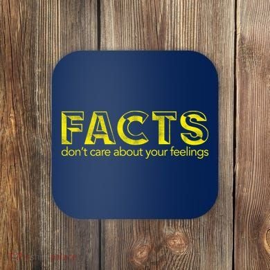 Facts Don't Care About Your Feelings Coaster