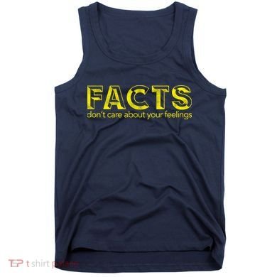 Facts Don't Care About Your Feelings Tank Top