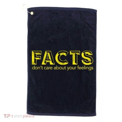 Facts Don't Care About Your Feelings Golf Towel