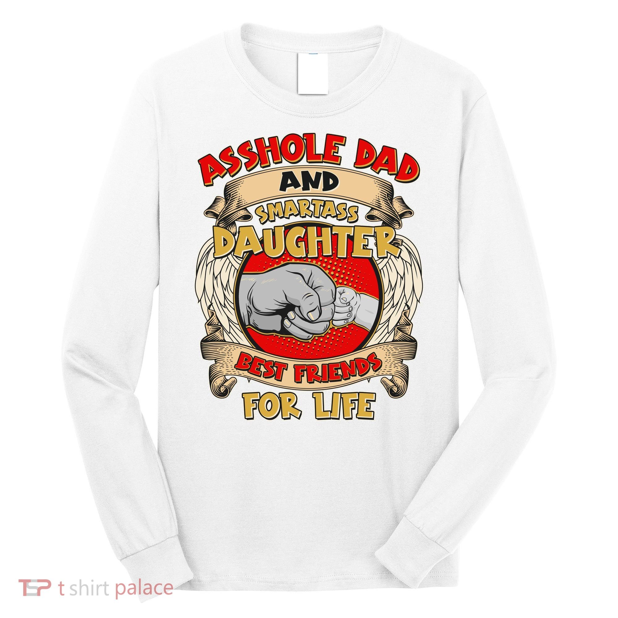 Funny Asshole Dad And Smartass Daughter Bestfriends For Life Long Sleeve Shirt